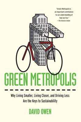 Book cover of Green Metropolis: Why Living Smaller, Living Closer, and Driving Less Are the Keys to Sustainability