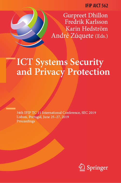 Book cover of ICT Systems Security and Privacy Protection: 34th IFIP TC 11 International Conference, SEC 2019, Lisbon, Portugal, June 25-27, 2019, Proceedings (1st ed. 2019) (IFIP Advances in Information and Communication Technology #562)