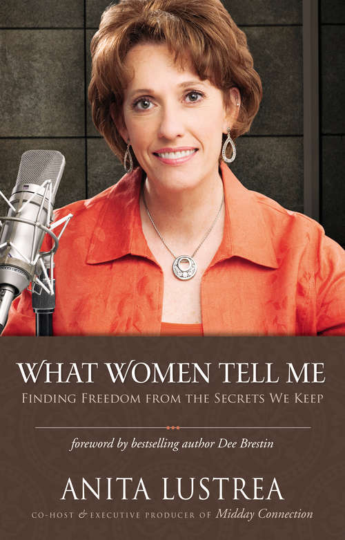 Book cover of What Women Tell Me: Finding Freedom from the Secrets We Keep