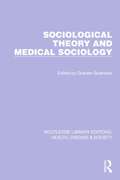 Book cover of Sociological Theory and Medical Sociology (Routledge Library Editions: Health, Disease and Society #22)