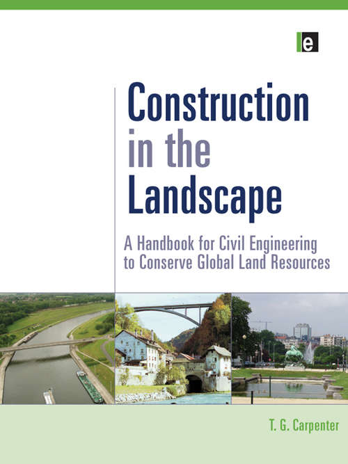 Book cover of Construction in the Landscape: A Handbook for Civil Engineering to Conserve Global Land Resources