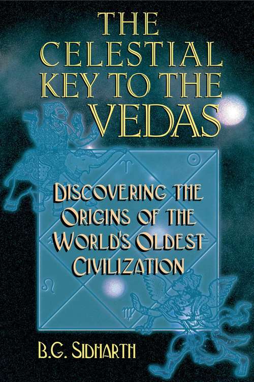 Book cover of The Celestial Key to the Vedas: Discovering the Origins of the World's Oldest Civilization