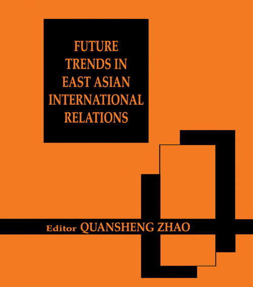Book cover of Future Trends in East Asian International Relations: Security, Politics, and Economics in the 21st Century