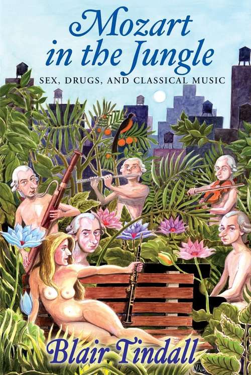 Book cover of Mozart in the Jungle: Sex, Drugs and Classical Music