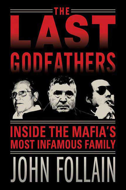 Book cover of The Last Godfathers: Inside the Mafia's Most Infamous Family