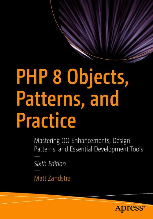 Book cover of PHP 8 Objects, Patterns, and Practice: Mastering OO Enhancements, Design Patterns, and Essential Development Tools (6th ed.)