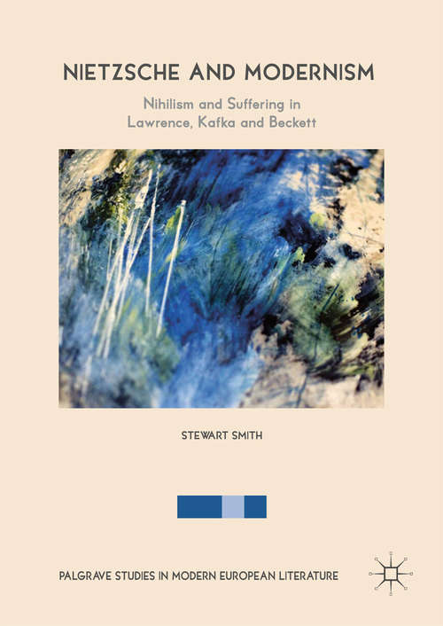 Book cover of Nietzsche and Modernism: Nihilism In Lawrence, Kafka And Beckett (Palgrave Studies in Modern European Literature)