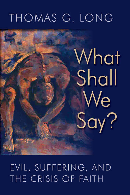 Book cover of What Shall We Say?: Evil, Suffering, and the Crisis of Faith