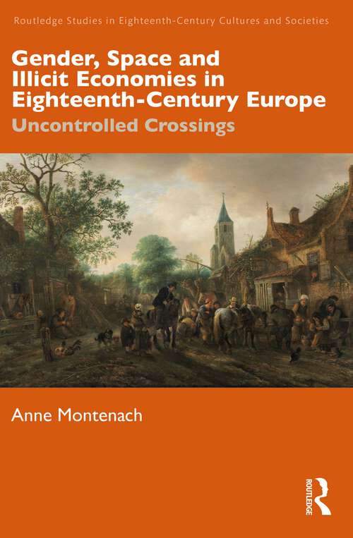 Book cover of Gender, Space and Illicit Economies in Eighteenth-Century Europe: Uncontrolled Crossings (Routledge Studies in Eighteenth-Century Cultures and Societies)