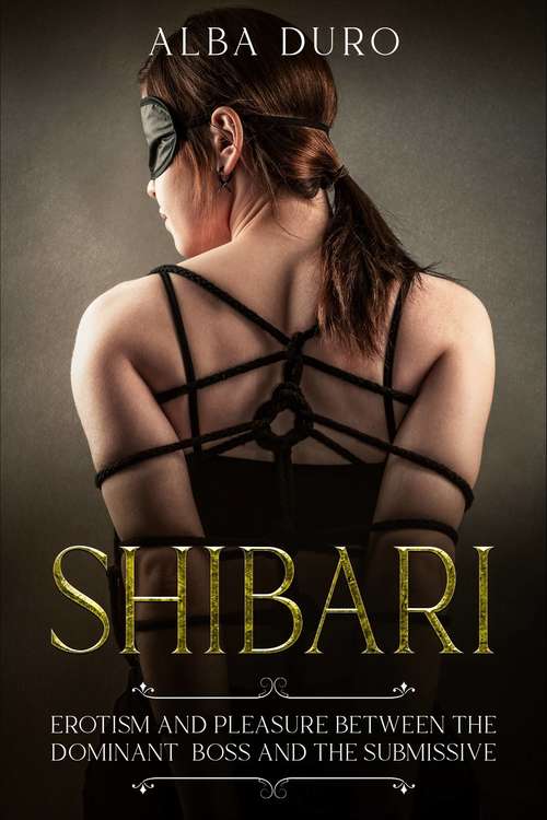 Book cover of Shibari: Erotism and Pleasure between the Dominant Boss and the Submissive (Novela Romántica Y Erótica Ser.)