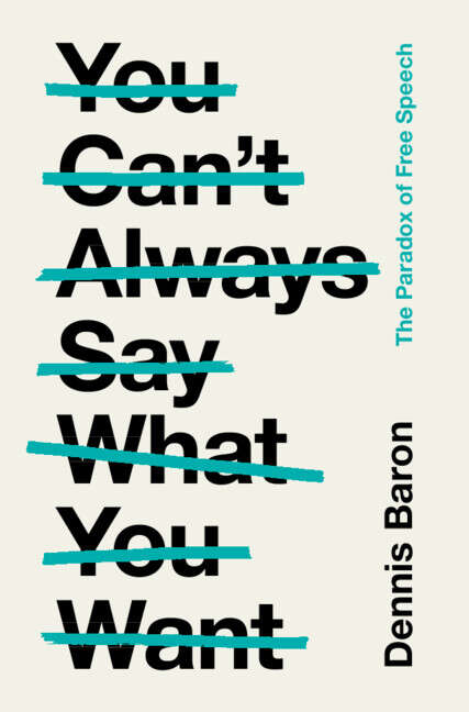 Book cover of You Can't Always Say What You Want: The Paradox of Free Speech