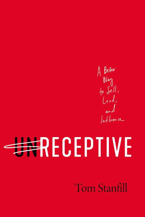 Book cover of unReceptive: A Better Way to Sell, Lead, and Influence