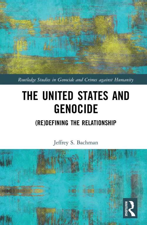 Book cover of The United States and Genocide: (Re)Defining the Relationship (Routledge Studies in Genocide and Crimes against Humanity)