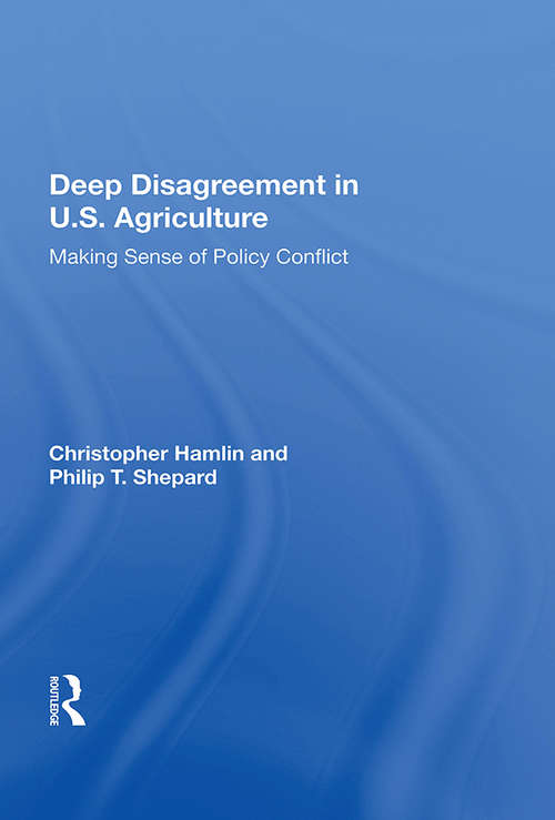 Book cover of Deep Disagreement In U.s. Agriculture: Making Sense Of Policy Conflict