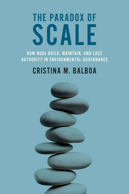 Book cover of The Paradox of Scale: How NGOs Build, Maintain, and Lose Authority in Environmental Governance (The\mit Press Ser.)