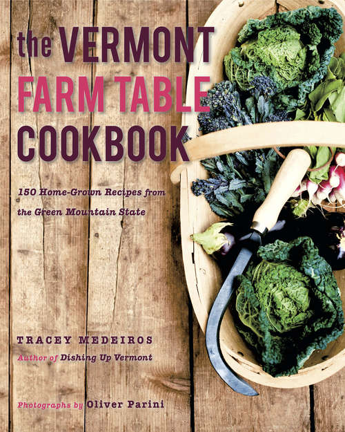 Book cover of The Vermont Farm Table Cookbook: 150 Home Grown Recipes from the Green Mountain State