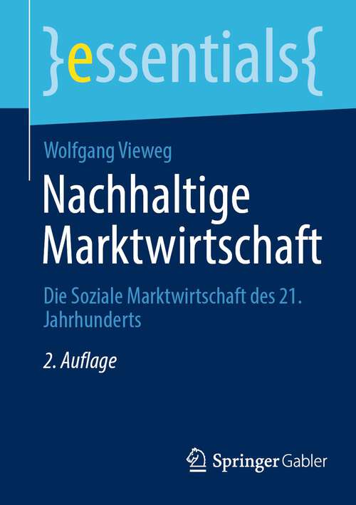 Book cover of Nachhaltige Marktwirtschaft: Die Soziale Marktwirtschaft des 21. Jahrhunderts (2. Aufl. 2024) (essentials)