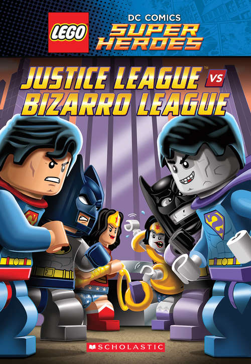 Book cover of Justice League vs. Bizarro League ( LEGO DC Super Heroes: Chapter Book)