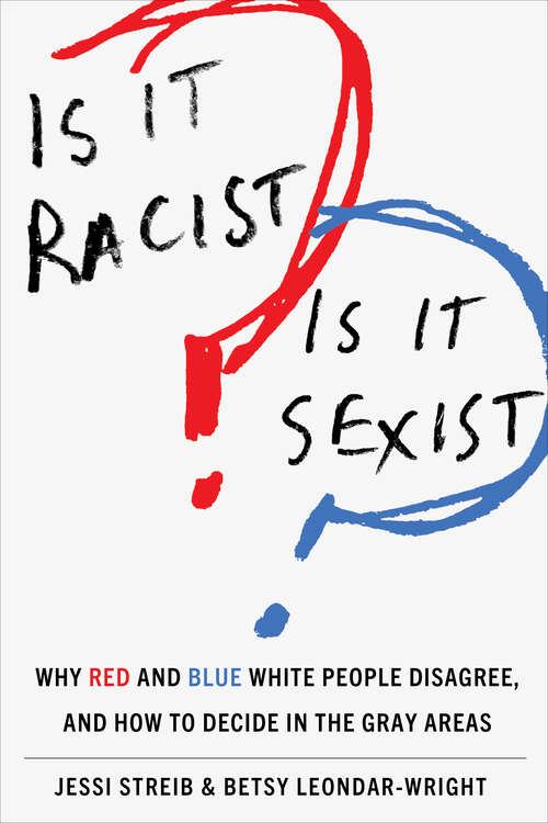 Book cover of Is It Racist? Is It Sexist?: Why Red and Blue White People Disagree, and How to Decide in the Gray Areas (1)