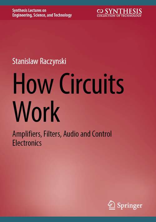 Book cover of How Circuits Work: Amplifiers, Filters, Audio and Control Electronics (1st ed. 2023) (Synthesis Lectures on Engineering, Science, and Technology)