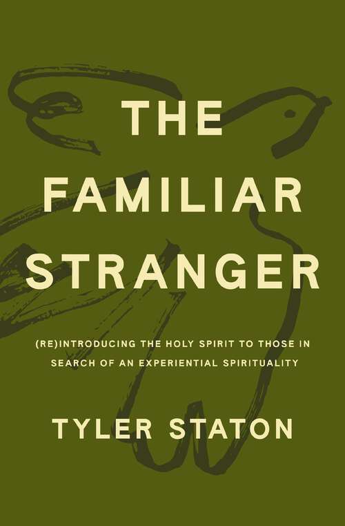 Book cover of The Familiar Stranger: (Re)Introducing the Holy Spirit to Those in Search of an Experiential Spirituality