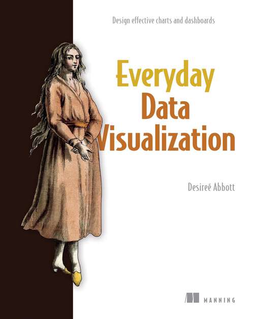 Book cover of Everyday Data Visualization: Design effective charts and dashboards
