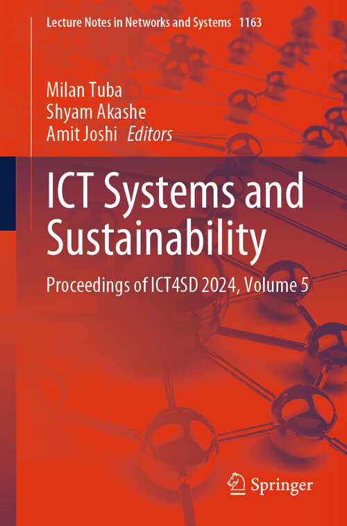 Book cover of ICT Systems and Sustainability: Proceedings of ICT4SD 2024, Volume 5 (Lecture Notes in Networks and Systems #1163)