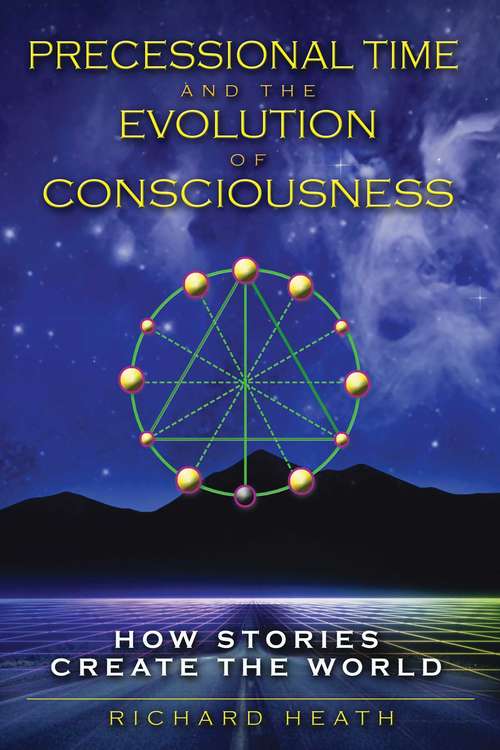 Book cover of Precessional Time and the Evolution of Consciousness: How Stories Create the World