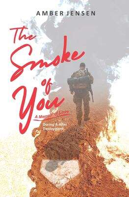 Book cover of The Smoke of You: A Memoir of Love During & After Deployment