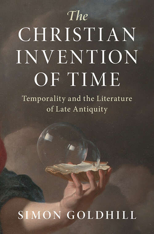 Book cover of The Christian Invention of Time: Temporality and the Literature of Late Antiquity (Greek Culture in the Roman World)