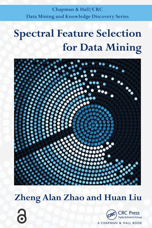 Book cover of Spectral Feature Selection for Data Mining (Chapman And Hall/crc Data Mining And Knowledge Discovery Ser.)