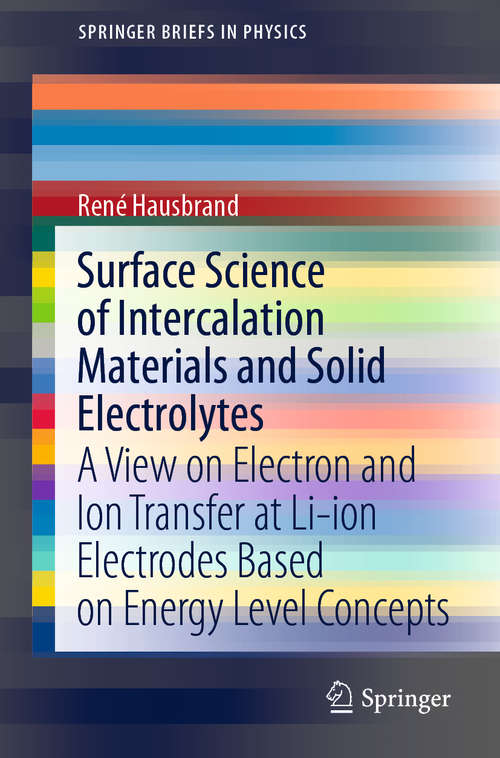 Book cover of Surface Science of Intercalation Materials and Solid Electrolytes: A View on Electron and Ion Transfer at Li-ion Electrodes Based on Energy Level Concepts (1st ed. 2020) (SpringerBriefs in Physics)