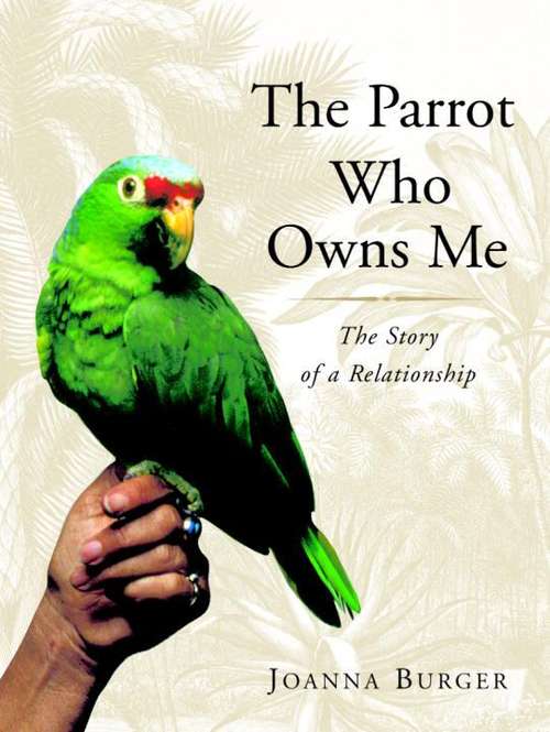 Book cover of The Parrot Who Owns Me: The Story of a Relationship