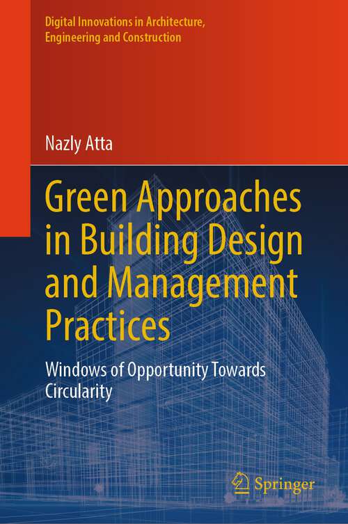 Book cover of Green Approaches in Building Design and Management Practices: Windows of Opportunity Towards Circularity (1st ed. 2023) (Digital Innovations in Architecture, Engineering and Construction)