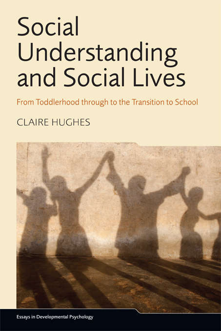 Book cover of Social Understanding and Social Lives: From Toddlerhood through to the Transition to School (Essays in Developmental Psychology)