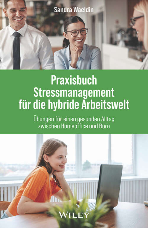 Book cover of Praxisbuch Stressmanagement für die hybride Arbeitswelt: Übungen für einen gesunden Alltag zwischen Homeoffice und Büro