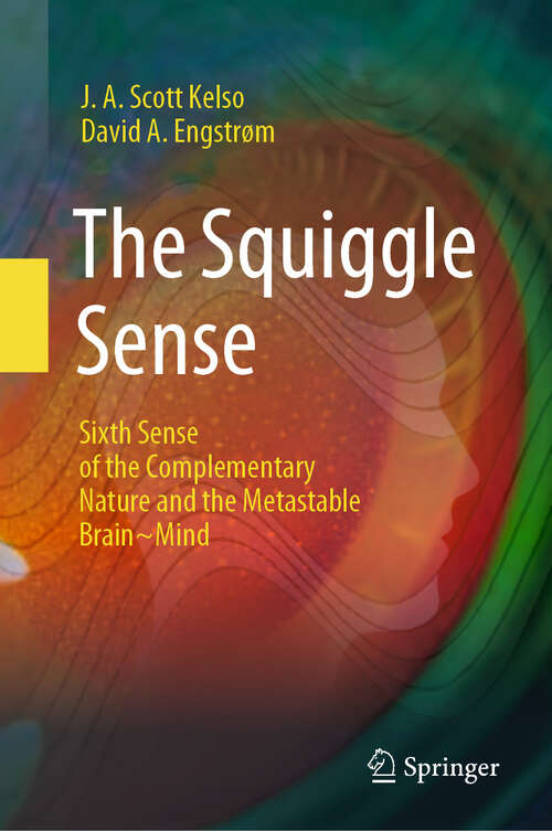 Book cover of The Squiggle Sense: Sixth Sense of the Complementary Nature and the Metastable Brain~Mind (2024)