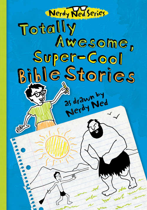 Book cover of Totally Awesome, Super-Cool Bible Stories as Drawn by Nerdy Ned