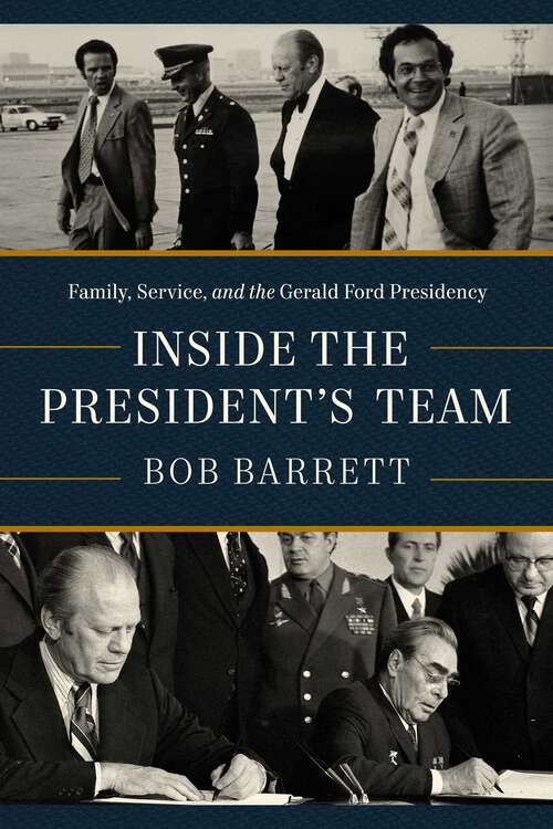 Book cover of Inside the President's Team: Family, Service, and the Gerald Ford Presidency