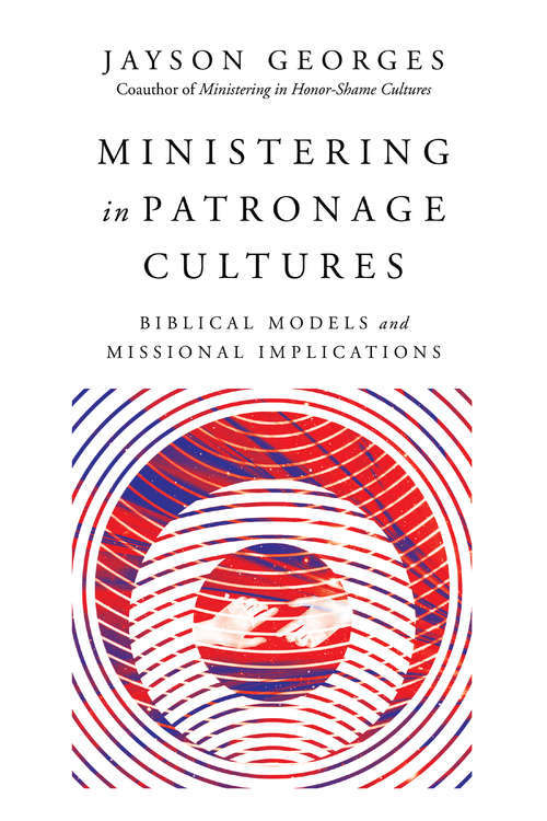 Book cover of Ministering in Patronage Cultures: Biblical Models and Missional Implications