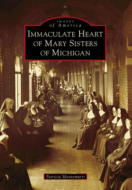 Book cover of Immaculate Heart of Mary Sisters of Michigan (Images of America)