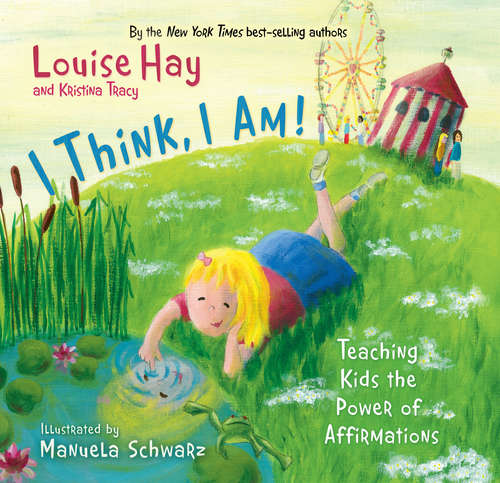 Book cover of I Think, I Am: Teaching Kids The Power Of Affirmations