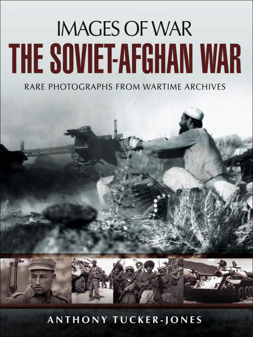 Book cover of The Soviet-Afghan War: Rare Photographs from Wartime Archives (Images of War)