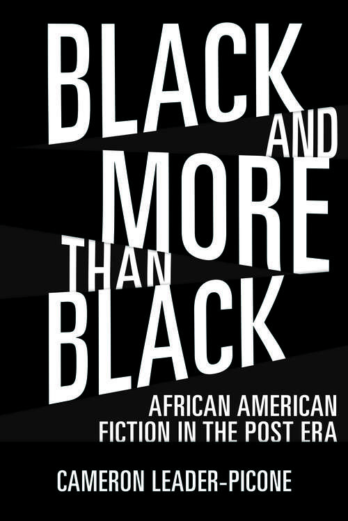 Book cover of Black and More than Black: African American Fiction in the Post Era (EPUB Single) (Margaret Walker Alexander Series in African American Studies)