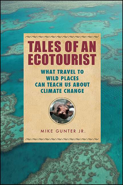 Book cover of Tales of an Ecotourist: What Travel to Wild Places Can Teach Us about Climate Change (Excelsior Editions)
