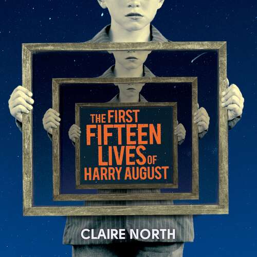 Book cover of The First Fifteen Lives of Harry August: The word-of-mouth bestseller you won't want to miss