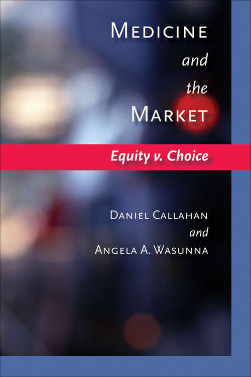 Book cover of Medicine and the Market: Equity v. Choice (Bioethics)