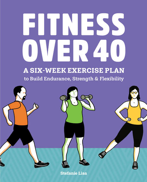 Book cover of Fitness Over 40: A Six-Week Exercise Plan to Build Endurance, Strength, & Flexibility