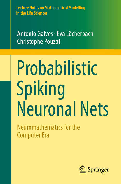 Book cover of Probabilistic Spiking Neuronal Nets: Neuromathematics for the Computer Era (Lecture Notes on Mathematical Modelling in the Life Sciences)