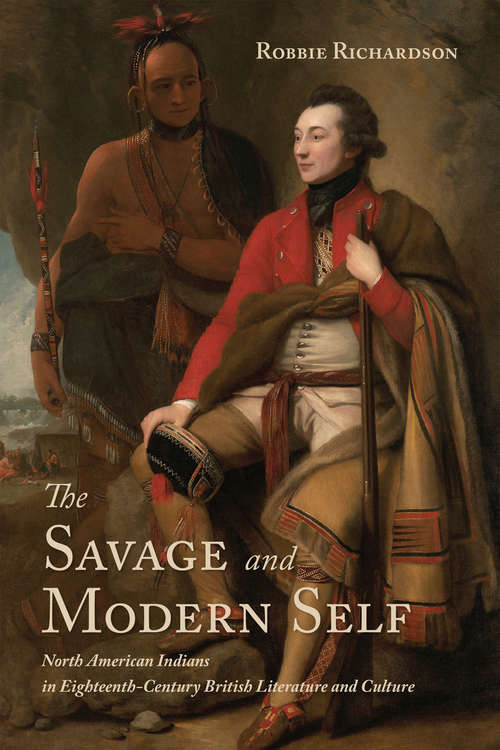 Book cover of The Savage and Modern Self: North American Indians in Eighteenth-Century British Literature and Culture